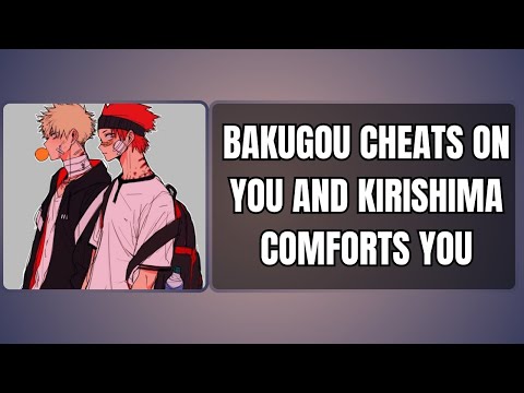 Bakugou cheats on you and kirishima comforts you 