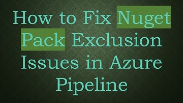 How to Fix Nuget Pack Exclusion Issues in Azure Pipeline
