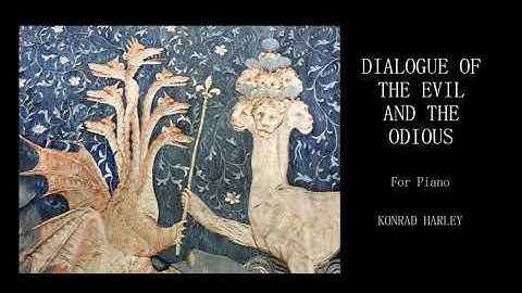 Konrad Harley - Dialogue of the Evil and the Odious (for Piano)