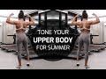 TONE YOUR UPPER BODY FOR SUMMER: Complete Upper Body Workout