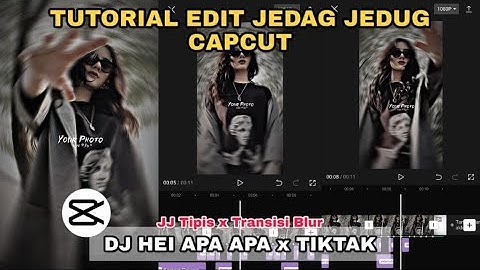 Tutorial Edit Jedag Jedug Capcut DJ HEI APA APA x TIKTAK || JJ Tipis x Transisi Blur