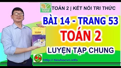 Toán 2  Sách Kết nối tri thức |  Bài 14 Tiết 1 Luyện  tập chung  | trang 53 + trang 54