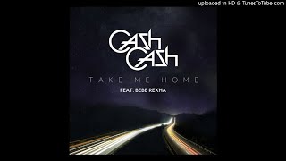 Cash Cash - Take Me Home (Ft. Bebe Rexha)