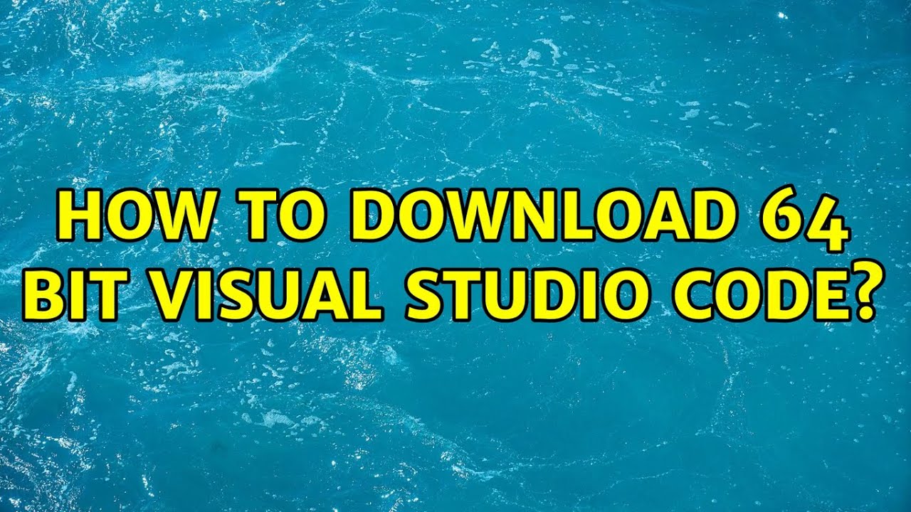 How to download 64 bit Visual Studio Code? (3 Solutions!!) - YouTube