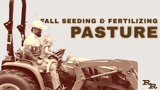 Fall Overseeding &amp; Fertilizing the Pasture