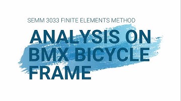 Analysis on BMX Bicycle Frame | SEMM 3033 Finite Elements Method | Section 03 | Group 8