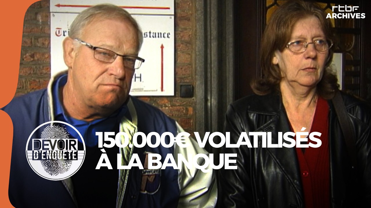 L'argent d'une vie : 150.000 euros volatilisés à la banque (Devoir d'enquête) - RTBF Archives