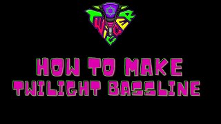 HOW TO DO TWILIGHT BASSLINE