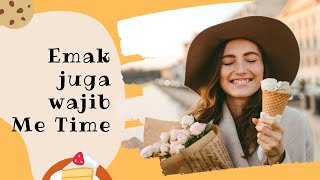 Emak Juga Butuh Me-Time: 4 Resiko Berbahaya Bagi Emak Bila Tidak Me-Time