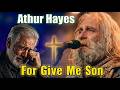 Arthur Hayes STearful Apology To His Late Son Amen Forgive Me Son 