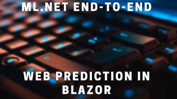 ML.NET End-to-End 3: Make Predictions in the Browser with Blazor