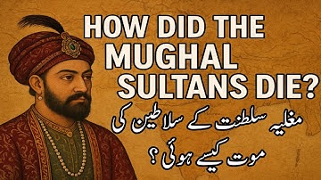 How Did the Mughal Sultans Die? | Untold Secrets of the Mughal Empire