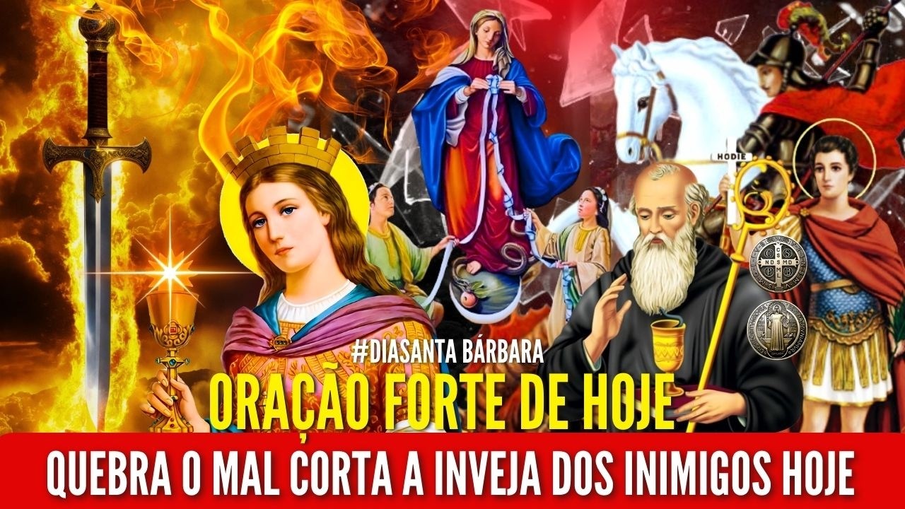 ORAÇÃO FORTE SÃO JORGE SANTA BÁRBARA NOSSA SENHORA SÃO BENTO PROTEÇÃO CONTRA o MAL ABRIR CAMINHOS