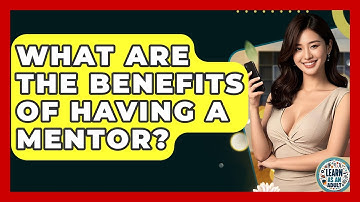 What Are The Benefits Of Having A Mentor? - Learn As An Adult