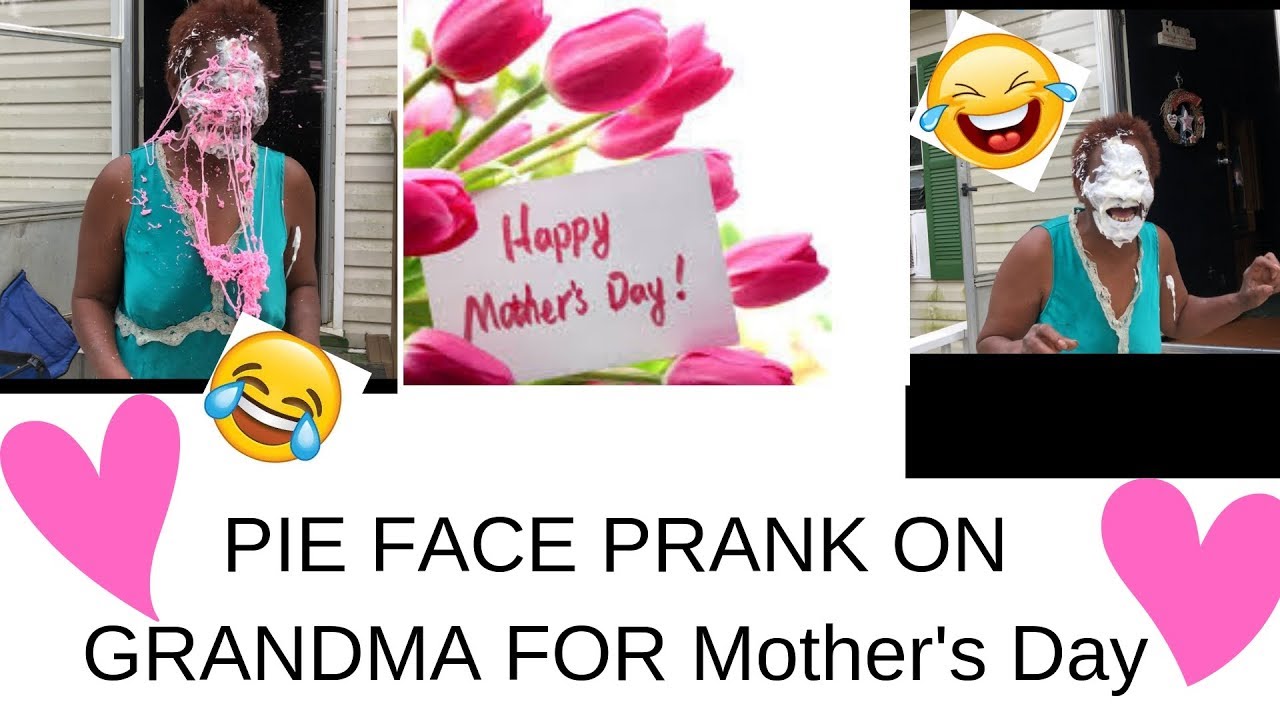 PIE FACE PRANK on GRANDMA FOR Mother's Day YouTube