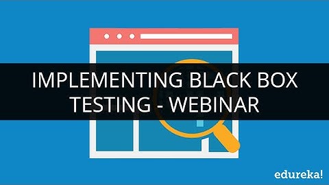 What is Black Box Testing | Implementing Black Box Testing | Manual Testing Tutorials | Edureka