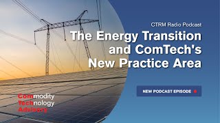 CTRMRadio - #43: The Energy Transition and ComTech's New Practice Area