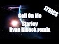 LYRICS | Starley - Call On Me (Ryan Riback remix)