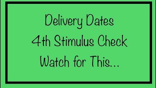 Delivery Dates - 4th Stimulus Check… Watch for This