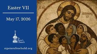 Holy Eucharist for the Seventh Sunday of Easter, May 17, 2026