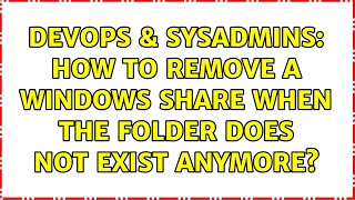 Celebrity DevOps & SysAdmins: How to remove a Windows share when the folder does not exist anymore? Profile