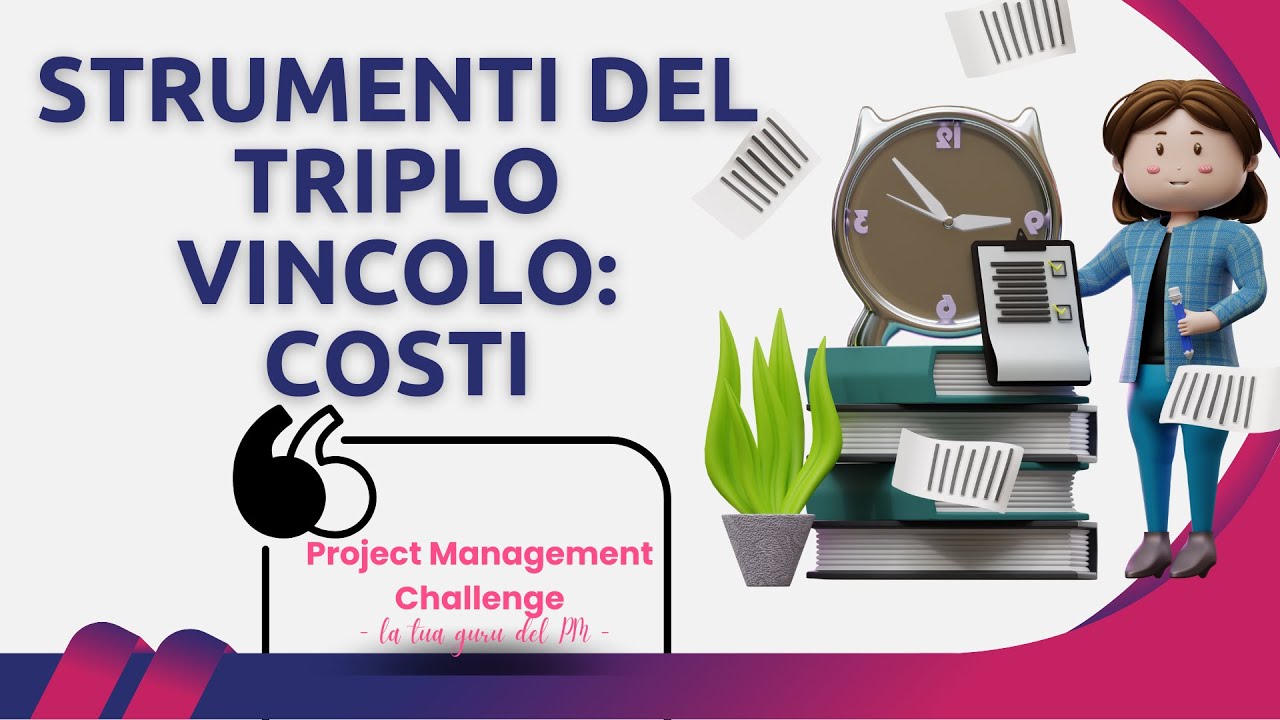 Le basi del Project Management - Gli strumenti del triplo vincolo parte2: Elemento Costi