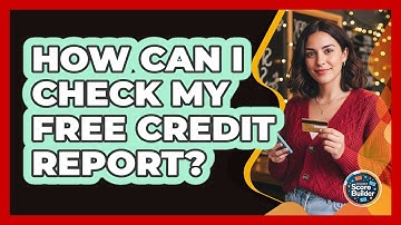 How Can I Check My Free Credit Report?