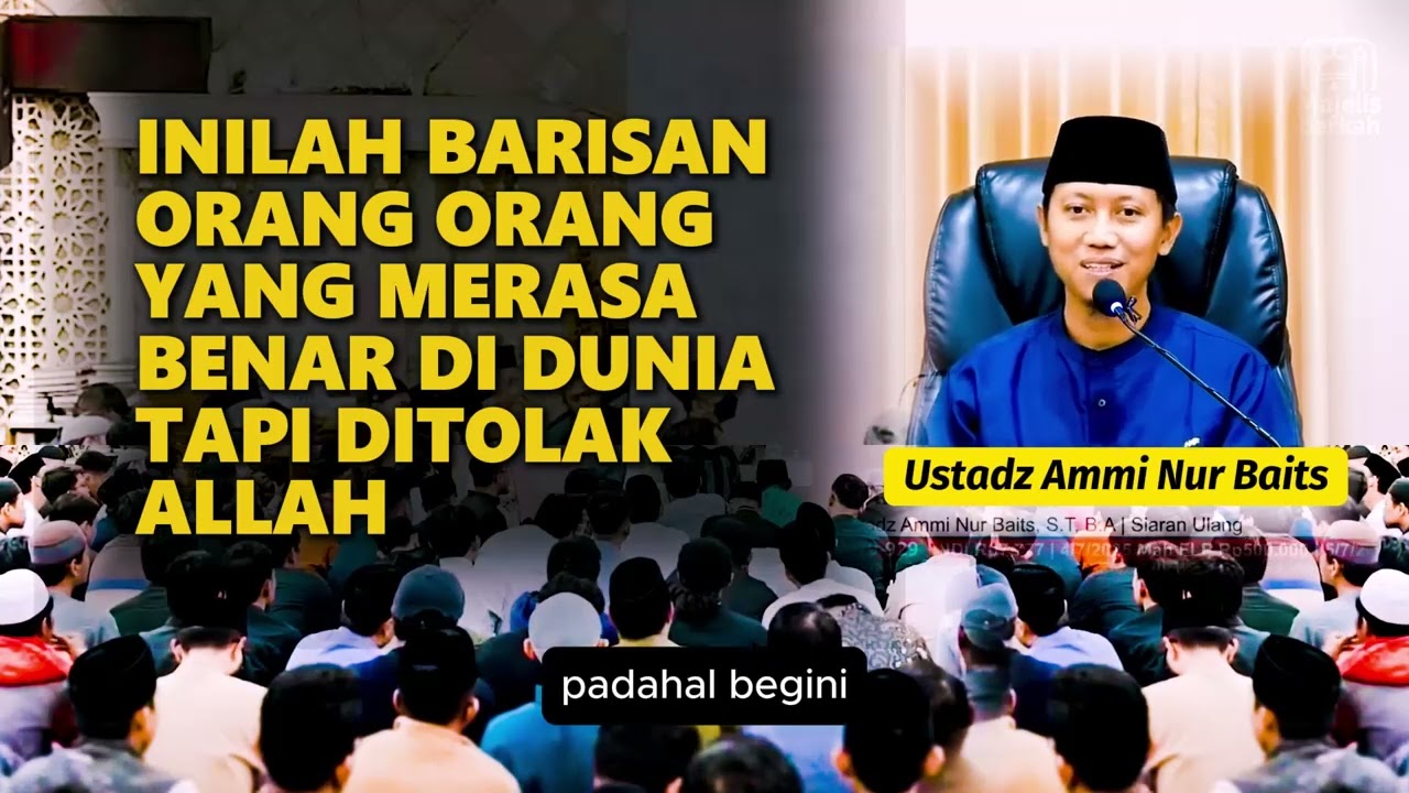 Inilah Barisan Orang Orang Yang Merasa Benar Di Dunia Tapi Ditolak Allah | Ustadz Ammi Nur Baits