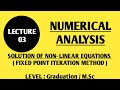 LECTURE # 3: NUMERICAL ANALYSIS...SOLUTION OF NON-LINEAR EQUATIONS..FIXED POINT METHOD /APPLICATIONS