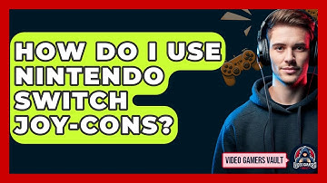 How Do I Use Nintendo Switch Joy-Cons? - Video Gamers Vault