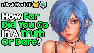 How Far Did You Go In Truth Or Dare? (r/AskReddit Top Posts | Reddit Stories)