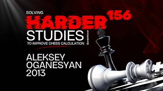 Study 156 - Aleksey Oganesyan, 2013 | Solving Harder Studies