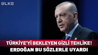 Türkiyeyi Bekleyen Gizli Tehlike Cumhurbaşkanı Erdoğan Bu Sözlerle Uyardı