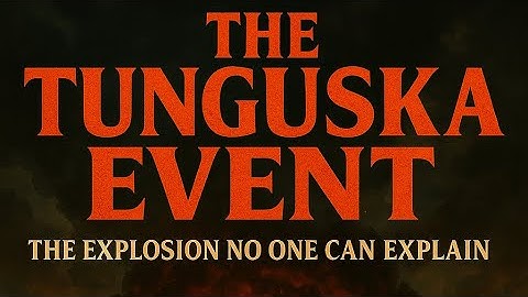 The Tunguska Event: The Mysterious Explosion No One Can Explain
