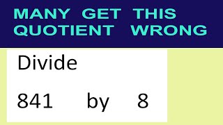 Divide     841      by     8  many  get  this  quotient   wrong