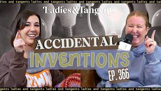 Messy people, saving the world || ACCIDENTAL INVENTIONS - Ladies & Tangents Podcast Ep. 366