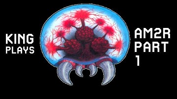 King Plays AM2R: Another Metroid 2 Remake - Part 1