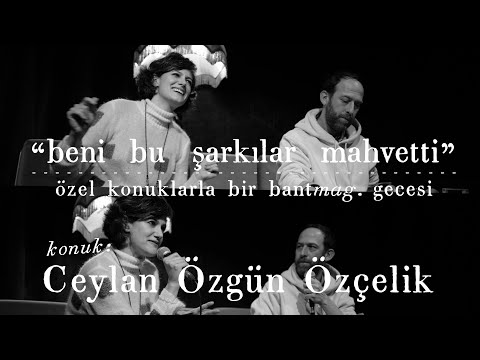 Beni Bu Şarkılar Mahvetti: Ceylan Özgün Özçelik