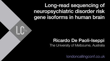 Long read sequencing of neuropsychiatric disorder risk gene isoforms - Ricardo De Paoli-Iseppi