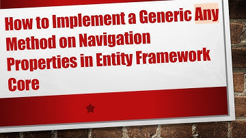 How to Implement a Generic Any Method on Navigation Properties in Entity Framework Core