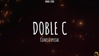 Clave Especial - DOBLE C [LETRA]