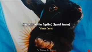 HAYYA HAYYA ( BETTER TOGETHER) ( SPANISH VERSION)