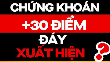 CHỨNG KHOÁN TĂNG MẠNH 30 ĐIỂM, ĐÁY XUẤT HIỆN CHƯA ?? | ĐẦU TƯ CHỨNG KHOÁN