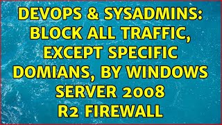 DevOps & SysAdmins: Block all traffic, except specific domians, by windows server 2008 R2 firewall