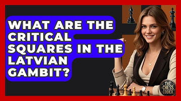 What Are The Critical Squares In The Latvian Gambit? - The Chess Codex