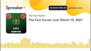 The Fact Hunter Live! March 10, 2021