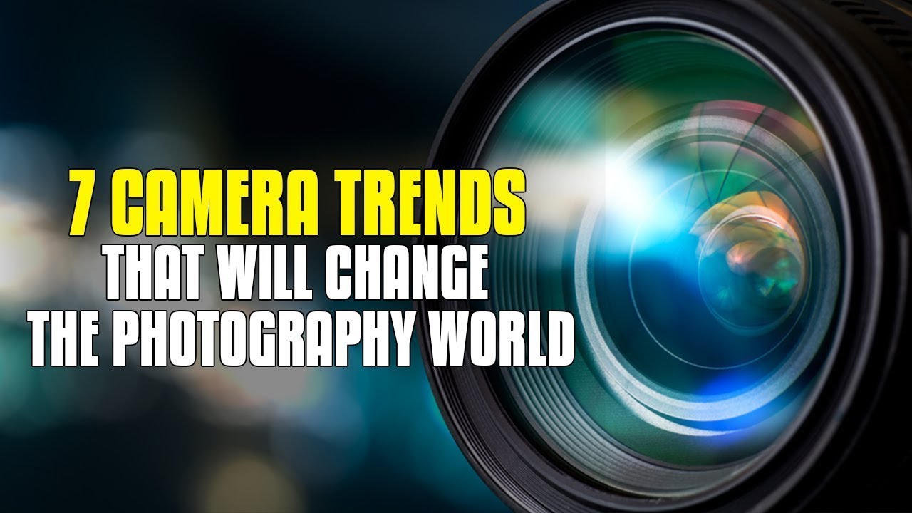 7 new camera technology trends that will shape the digital photography  world