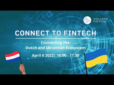 Connect to Fintech: Connecting the Ukrainian & Dutch Ecosystems Connect to Fintech: Connecting the Ukrainian & Dutch Ecosystems
