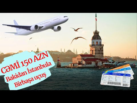 CƏMİ 150 AZN Bakidan İstanbula Birbaşa Uçuş. EN UCUZ Aviabilet Almaqin Yollari