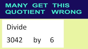 Divide     3042      by     6  many  get  this  quotient   wrong